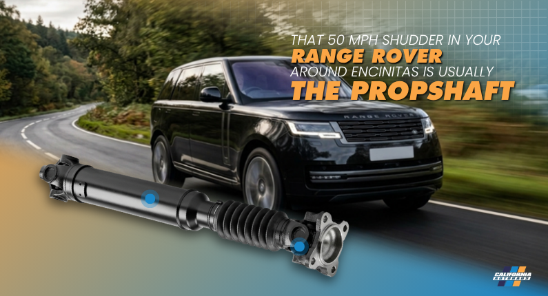 That 50 MPH Shudder in Your Range Rover Around Encinitas Is Usually the Propshaft